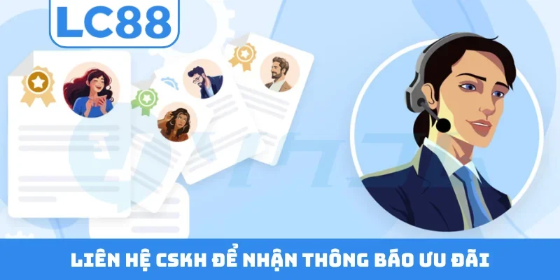 Liên hệ CSKH để nhận thông báo ưu đãi